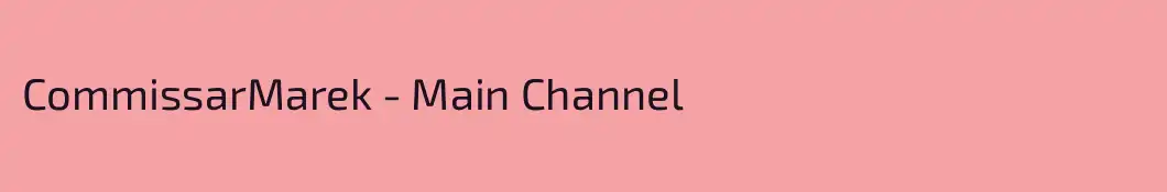 CommissarMarek - Main Channel